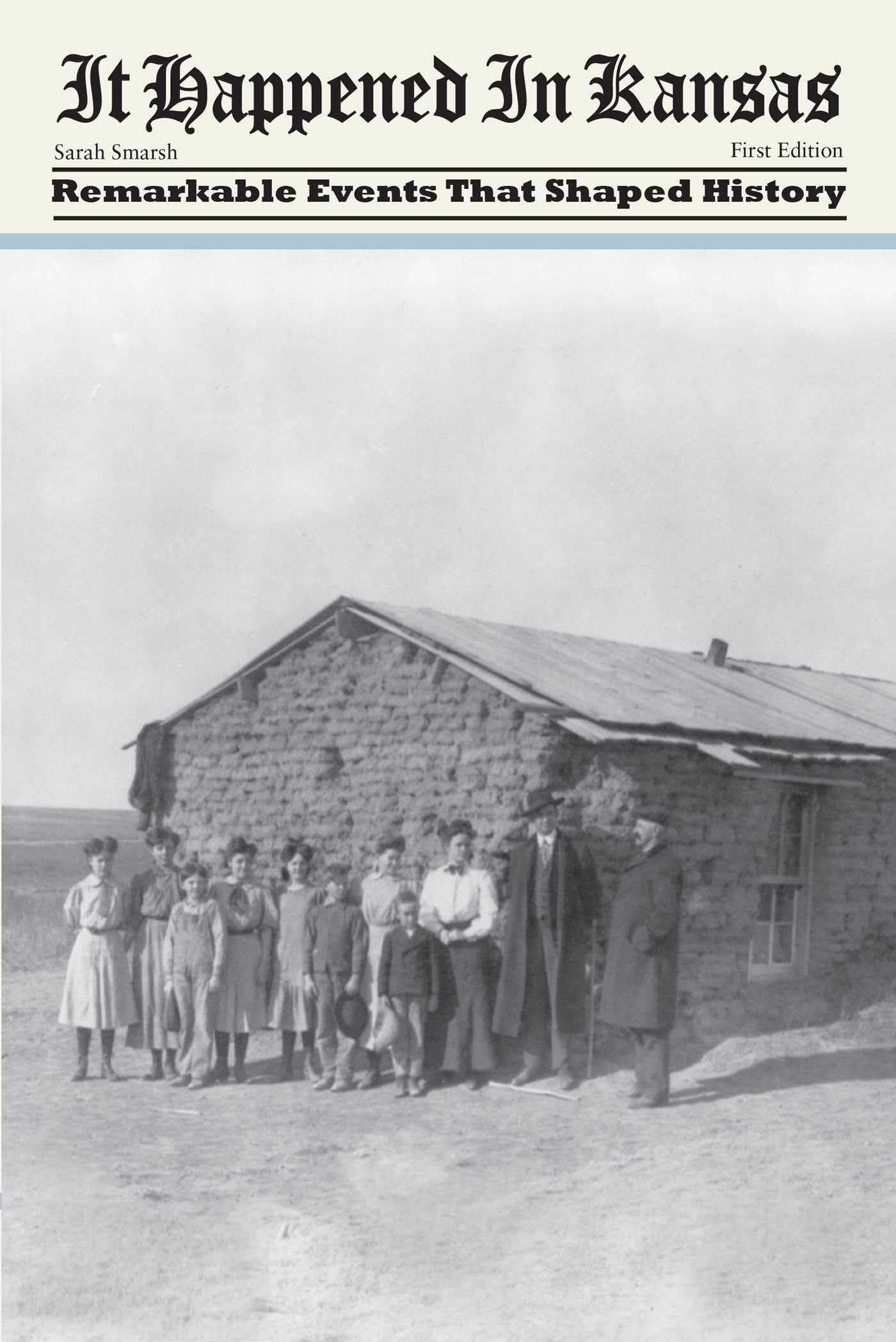 It Happened in Kansas: Remarkable Events That Shaped History, First Edition (It Happened In Series) Politics & History