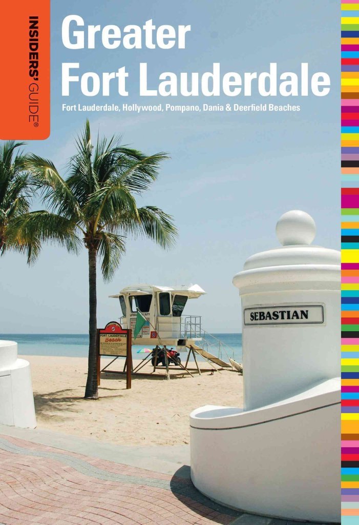 Insiders' Guide (R) to Greater Fort Lauderdale: Fort Lauderdale, Hollywood, Pompano, Dania & Deerfield Beaches (Insiders' Guide to Greater Fort Lauderdale) Leisure, Home & Garden
