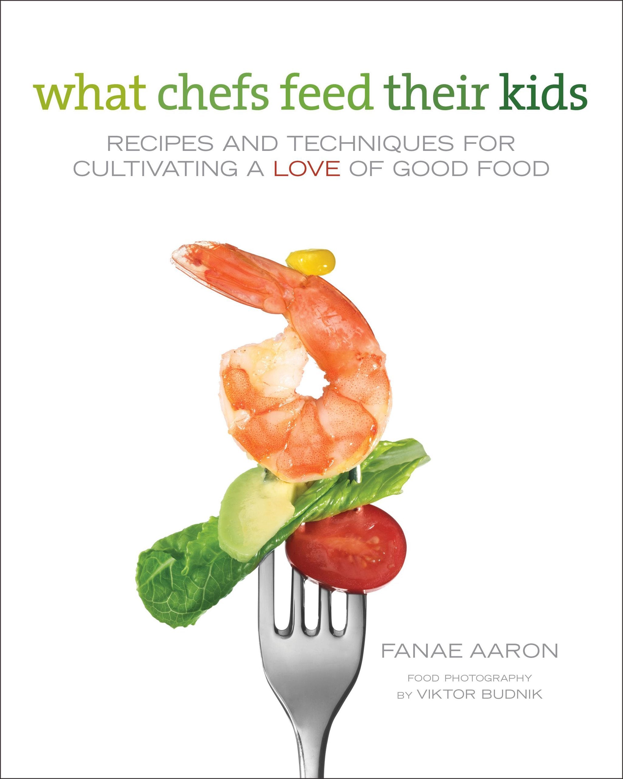What Chefs Feed Their Kids: Recipes and Techniques for Cultivating a Love of Good Food Leisure, Home & Garden