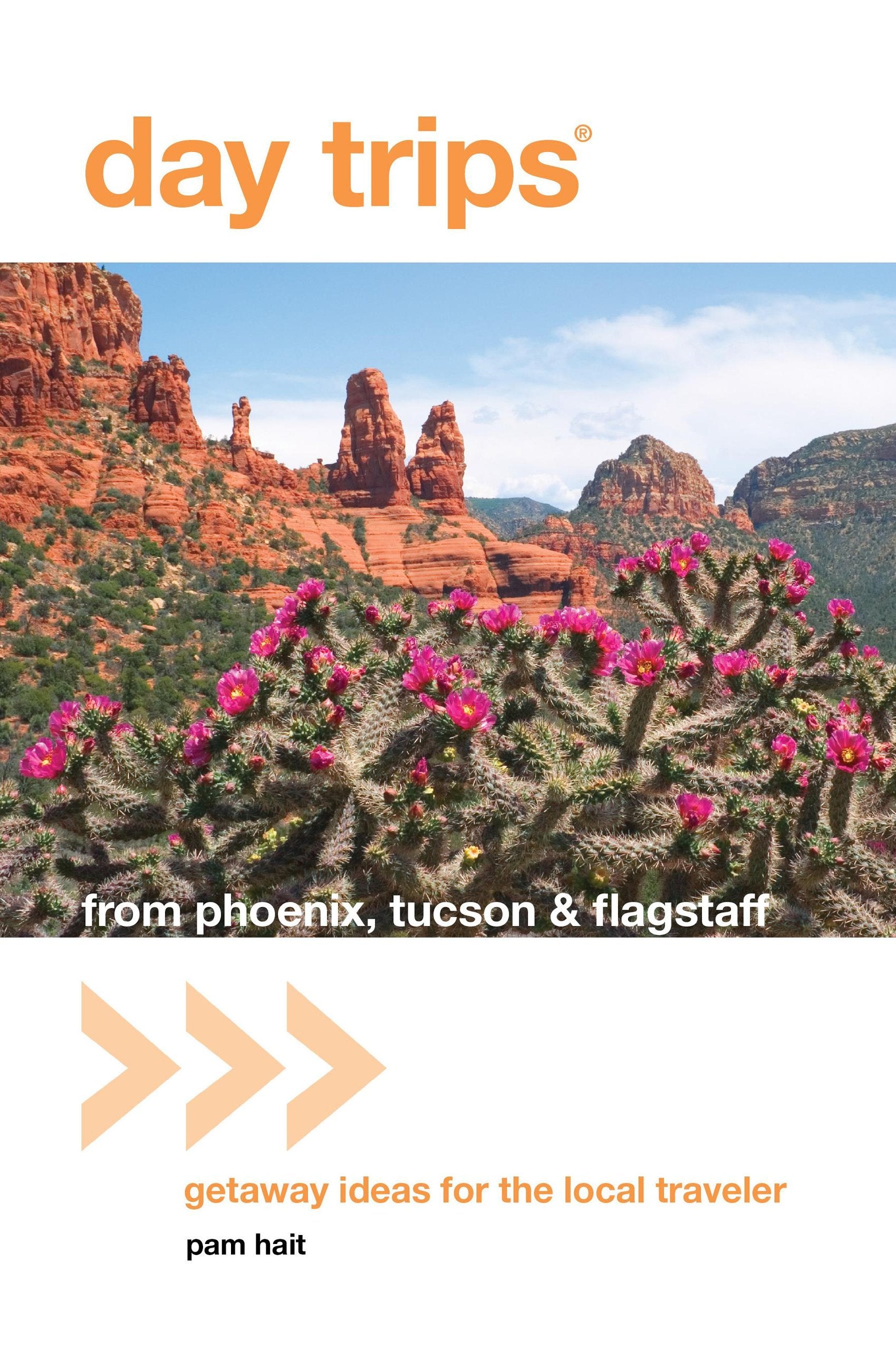 Day Trips from Phoenix, Tucson & Flagstaff: Getaway Ideas for the Local Traveler Leisure, Home & Garden
