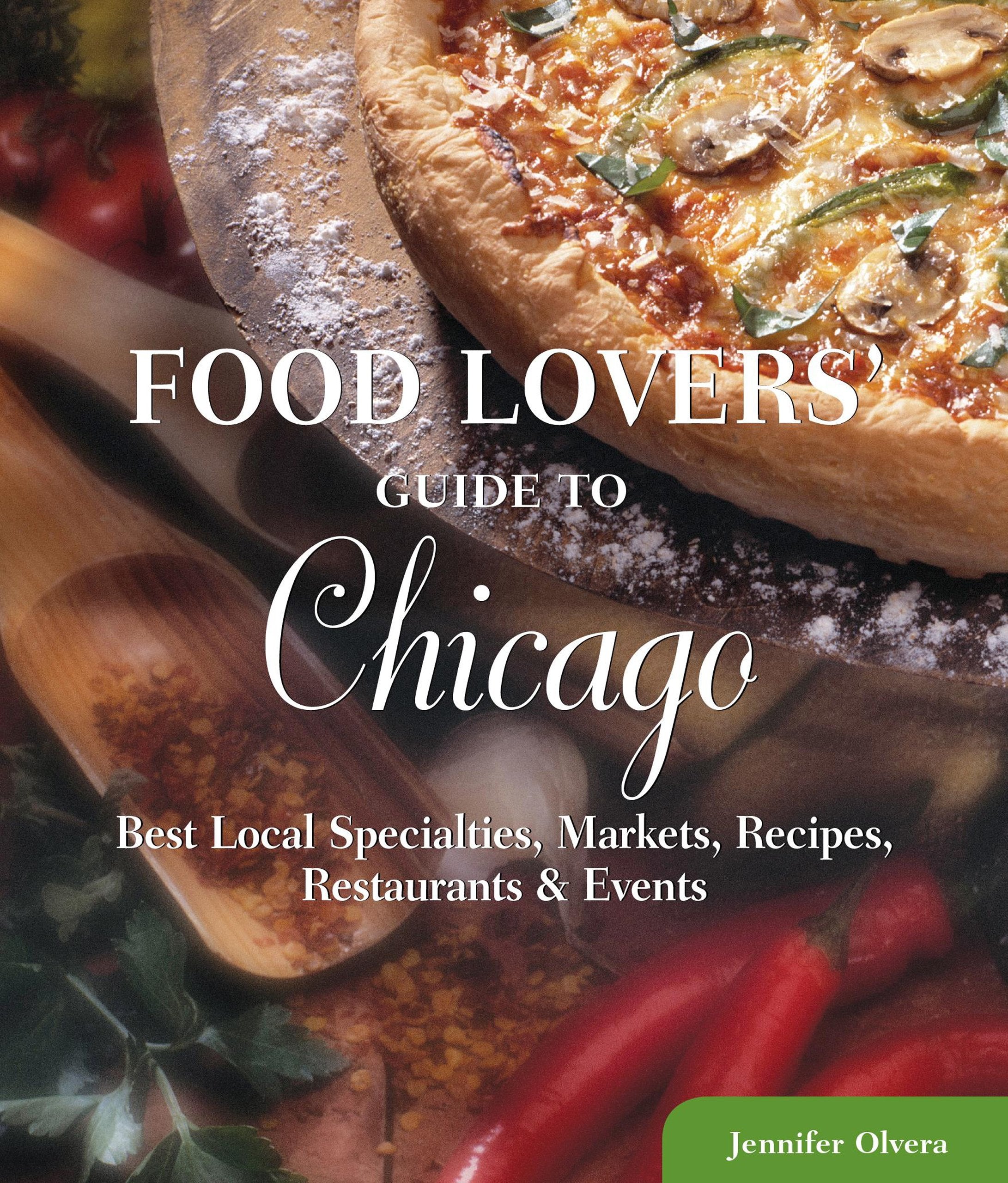 Food Lovers' Guide to Chicago: Best Local Specialties, Markets, Recipes, Restaurants, & Events book