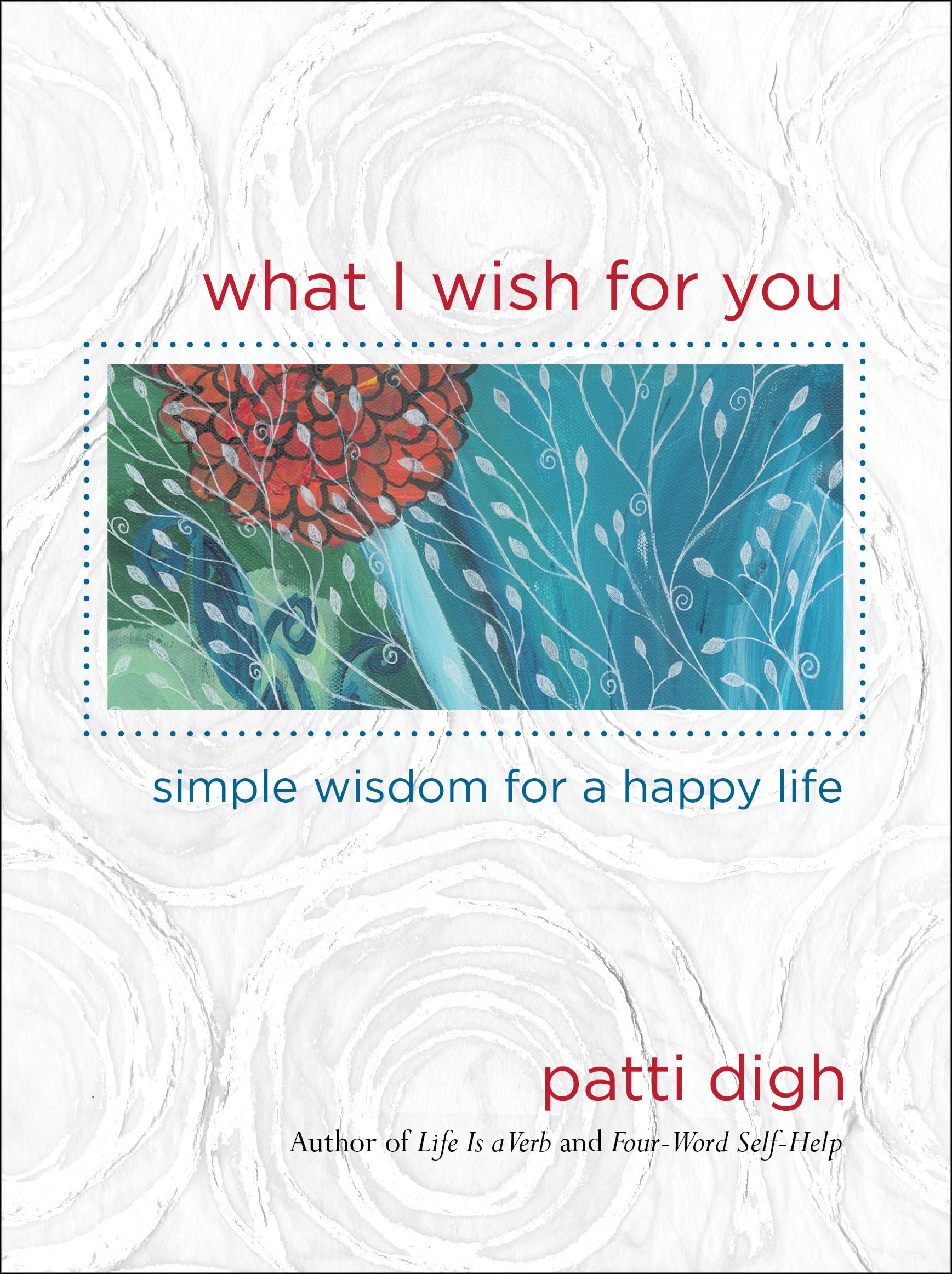 What I Wish For You: Simple Wisdom For A Happy Life Business, Finance & Career