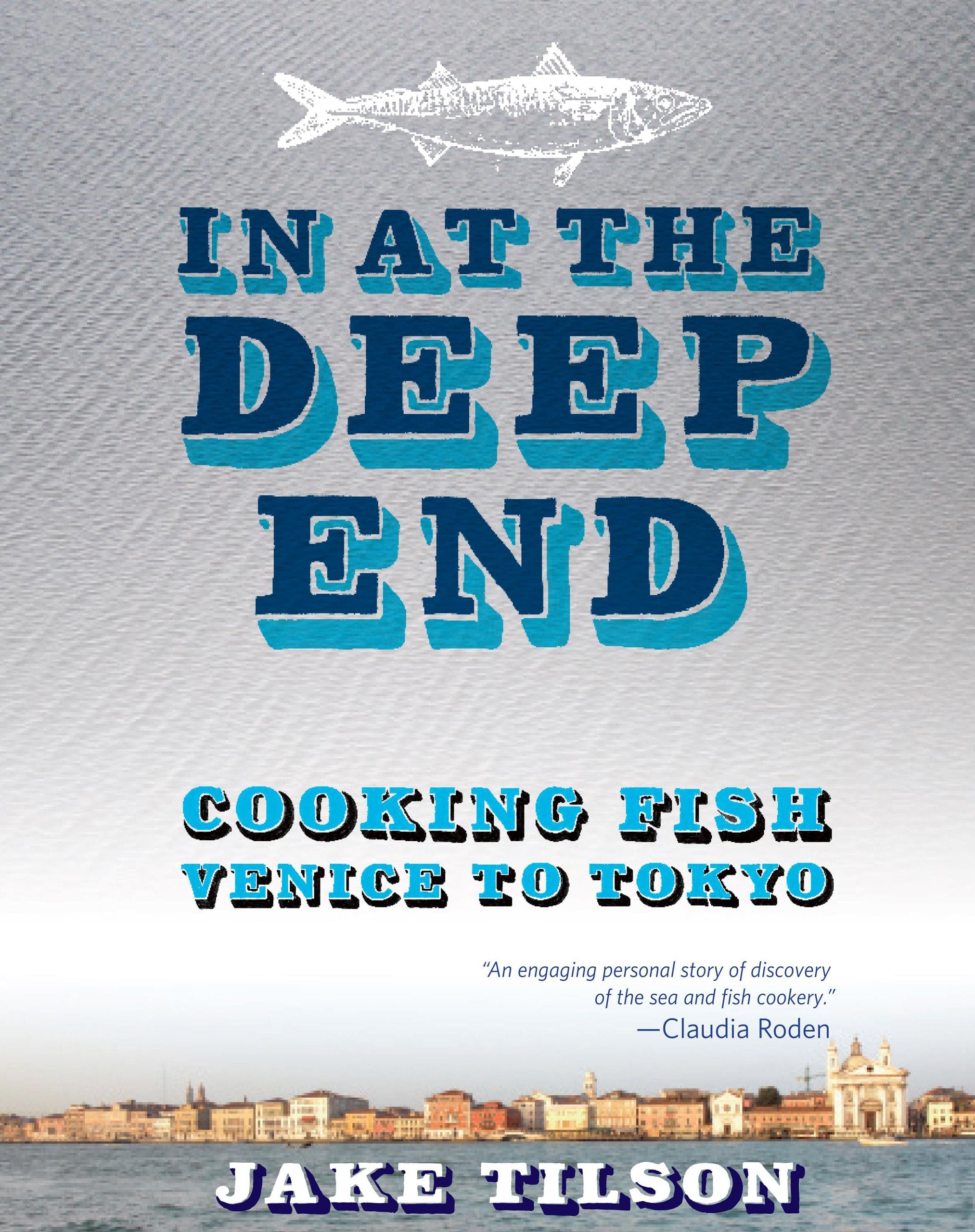 In at the Deep End: Cooking Fish Venice to Tokyo Leisure, Home & Garden
