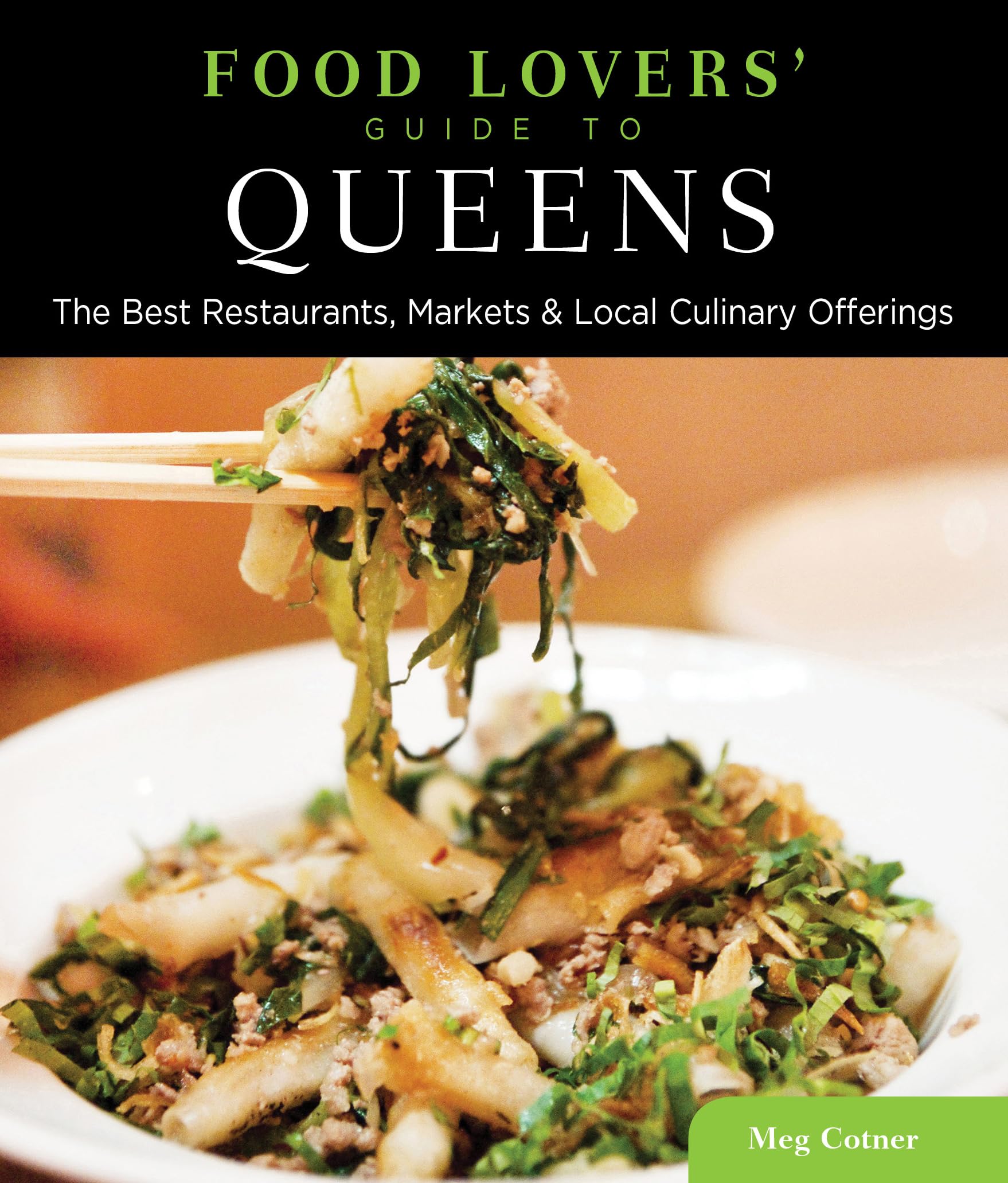 Food Lovers' Guide to Queens: The Best Restaurants, Markets & Local Culinary Offerings book