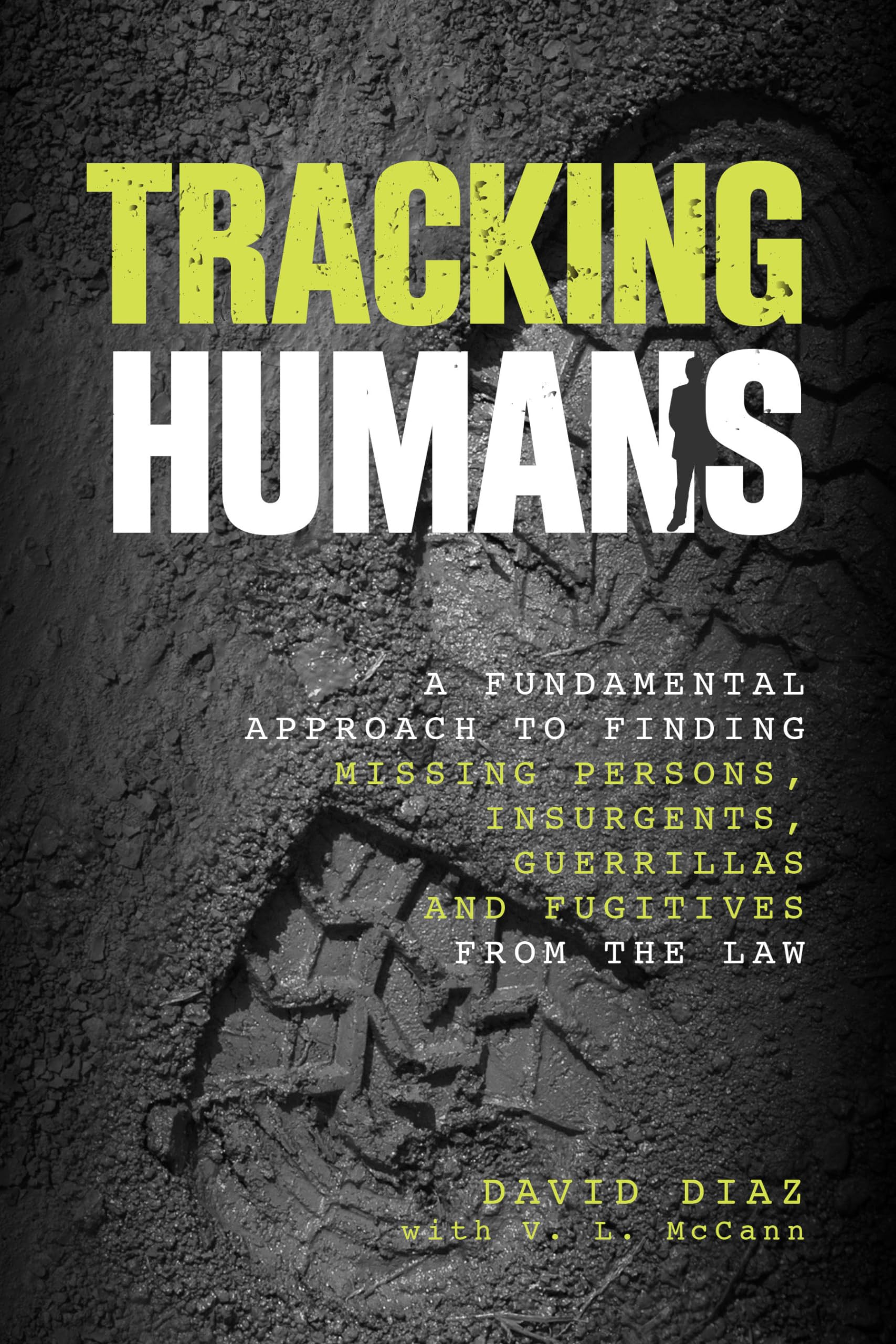 Tracking Humans: A Fundamental Approach To Finding Missing Persons, Insurgents, Guerrillas, And Fugitives From The Law Learning & Reference