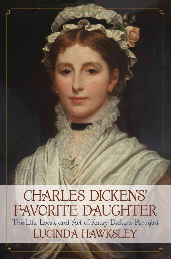 Charles Dickens' Favorite Daughter: The Life, Loves, and Art of Katey Dickens Perugini Art & Literature