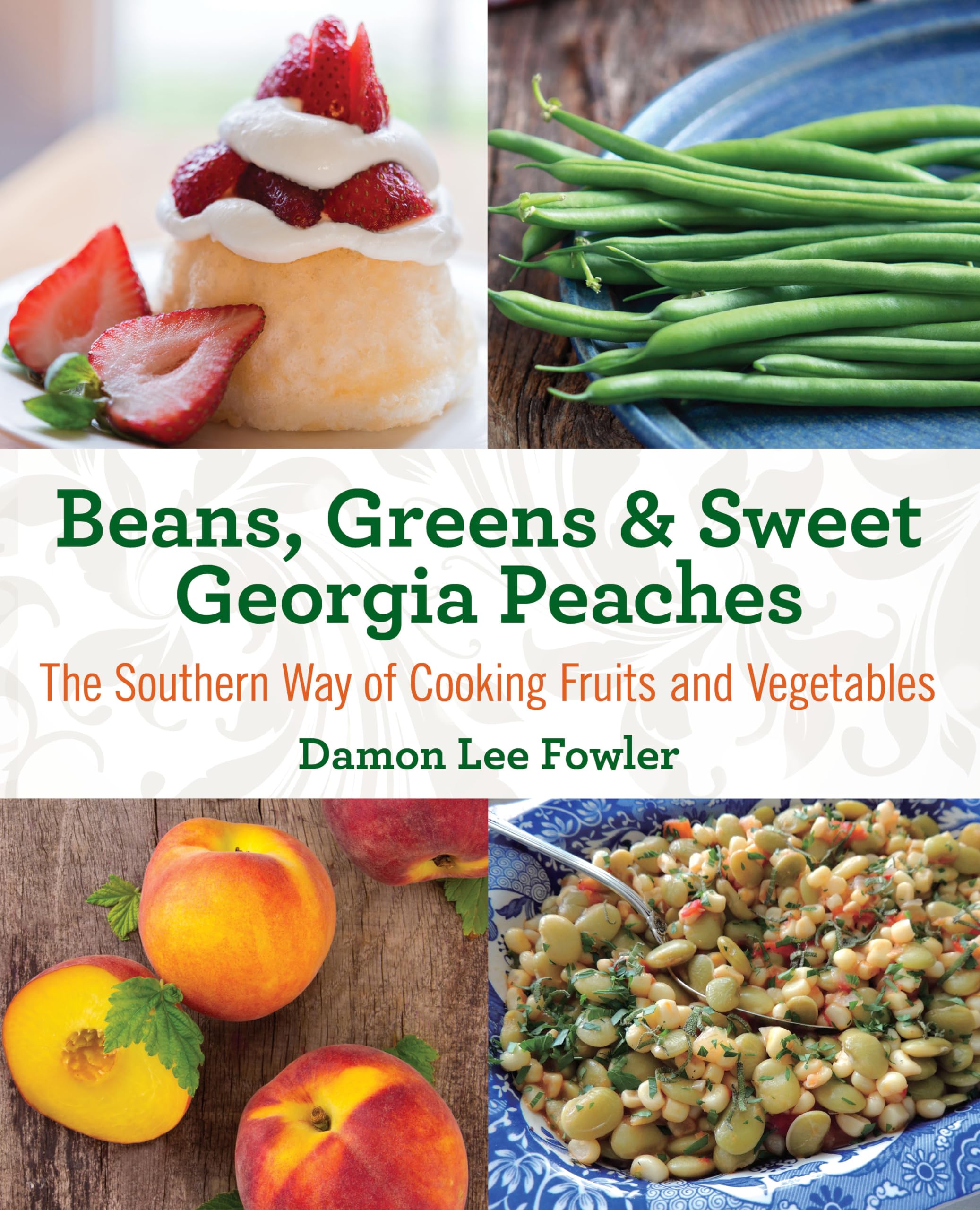 Beans, Greens & Sweet Georgia Peaches: The Southern Way of Cooking Fruits and Vegetables Leisure, Home & Garden