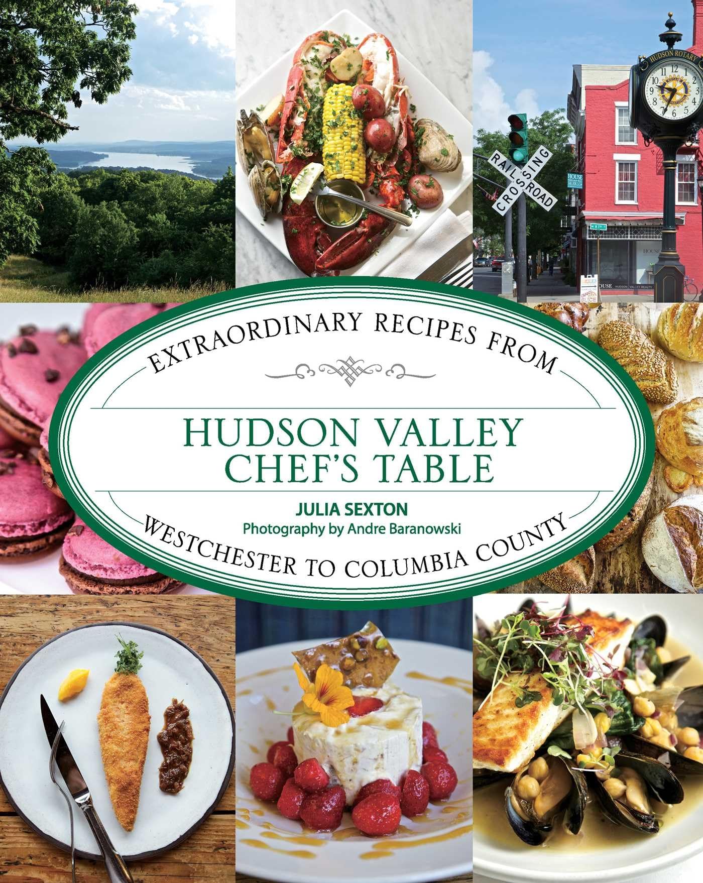 Hudson Valley Chef's Table: Extraordinary Recipes From Westchester to Columbia County book