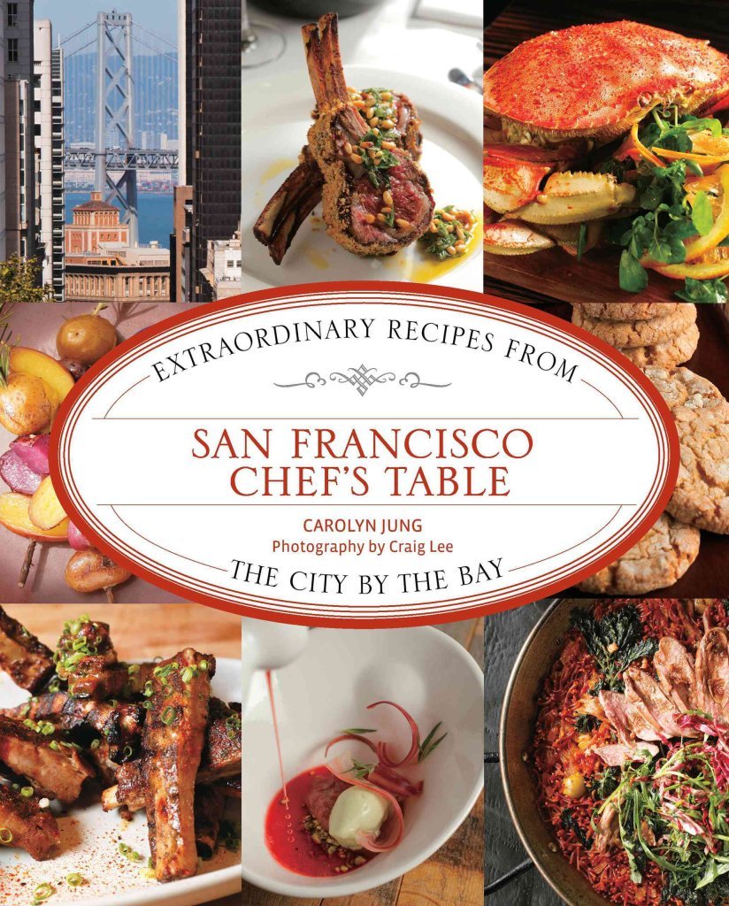 San Francisco Chef's Table: Extraordinary Recipes from the City by the Bay Leisure, Home & Garden