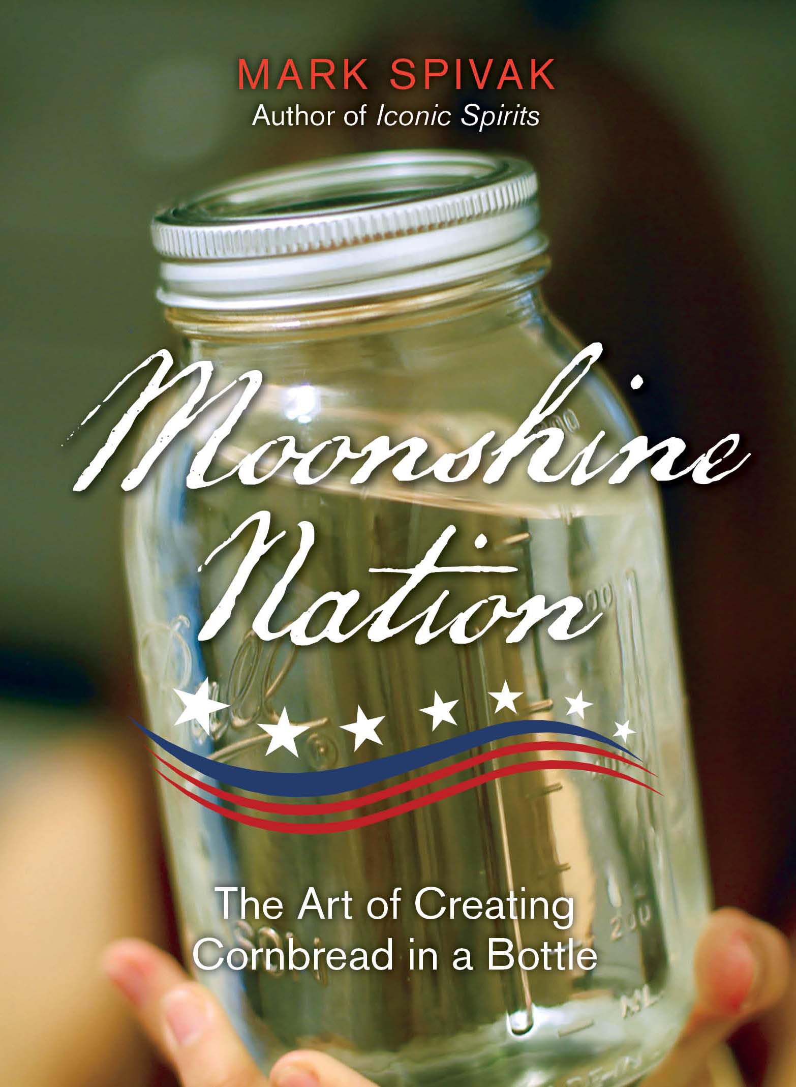 Moonshine Nation: The Art of Creating Cornbread in a Bottle Social Sciences