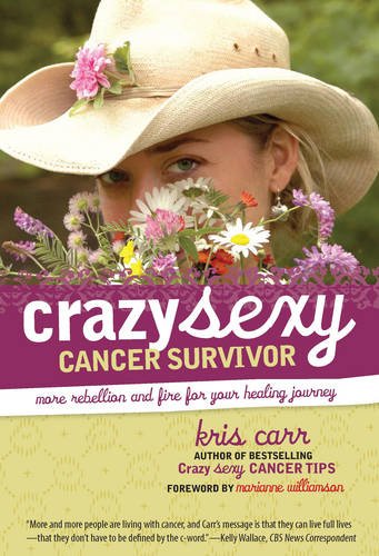 Crazy Sexy Cancer Survivor: More Rebellion and Fire for Your Healing Journey Books
