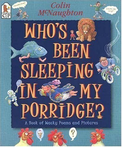 Who's Been Sleeping in My Porridge?: A Book of Wacky Poems and Pictures Novels & Short Stories