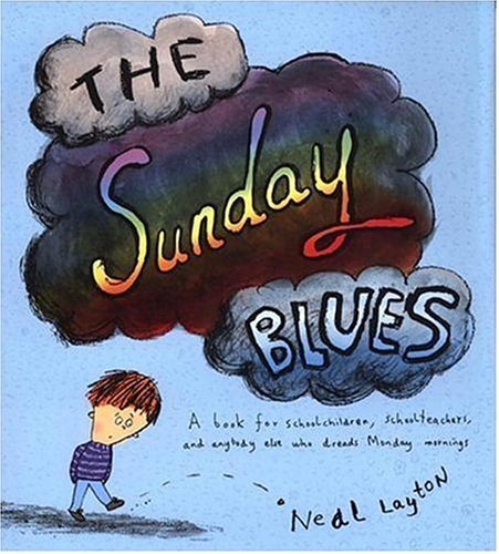 The Sunday Blues: A Book for Schoolchildren, Schoolteachers, and Anybody Else Who Dreads Monday Mornings book