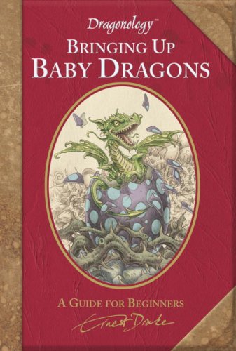 Bringing Up Baby Dragons: A Guide for Beginners (Dr. Ernest Drake's Dragonology) Novels & Short Stories