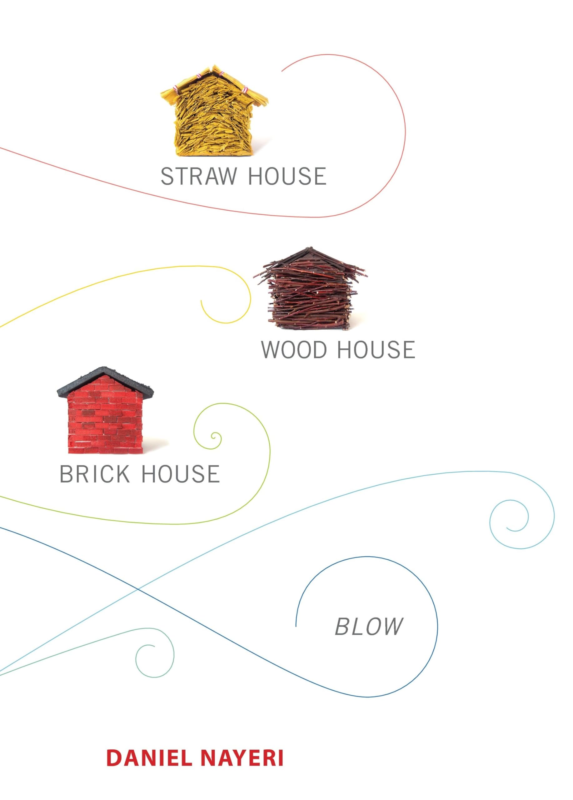 Straw House, Wood House, Brick House, Blow: Four Novellas by Daniel Nayeri Fiction