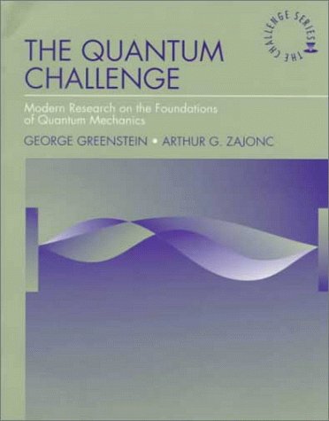 The Quantum Challenge: Modern Research on the Foundations of Quantum Mechanics (JONES AND BARTLETT SERIES IN PHYSICS AND ASTRONOMY) Business & Technology