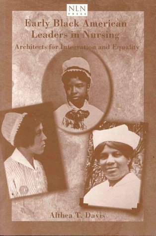 Early Black American Leaders in Nursing: Architects for Integration and Equality book