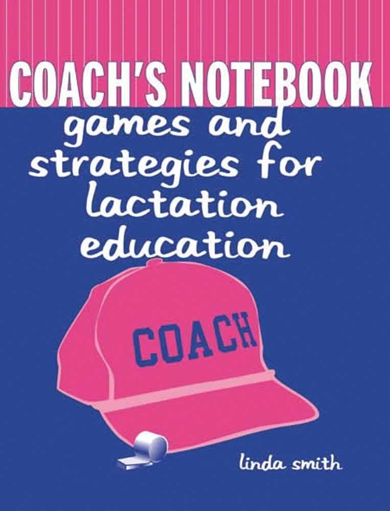Coach's Notebook: Games and Strategies for Lactation Education Parents & Children