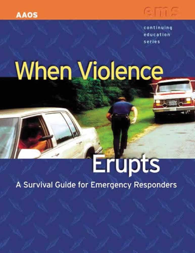 When Violence Erupts: A Survival Guide for Emergency Responders Medicine