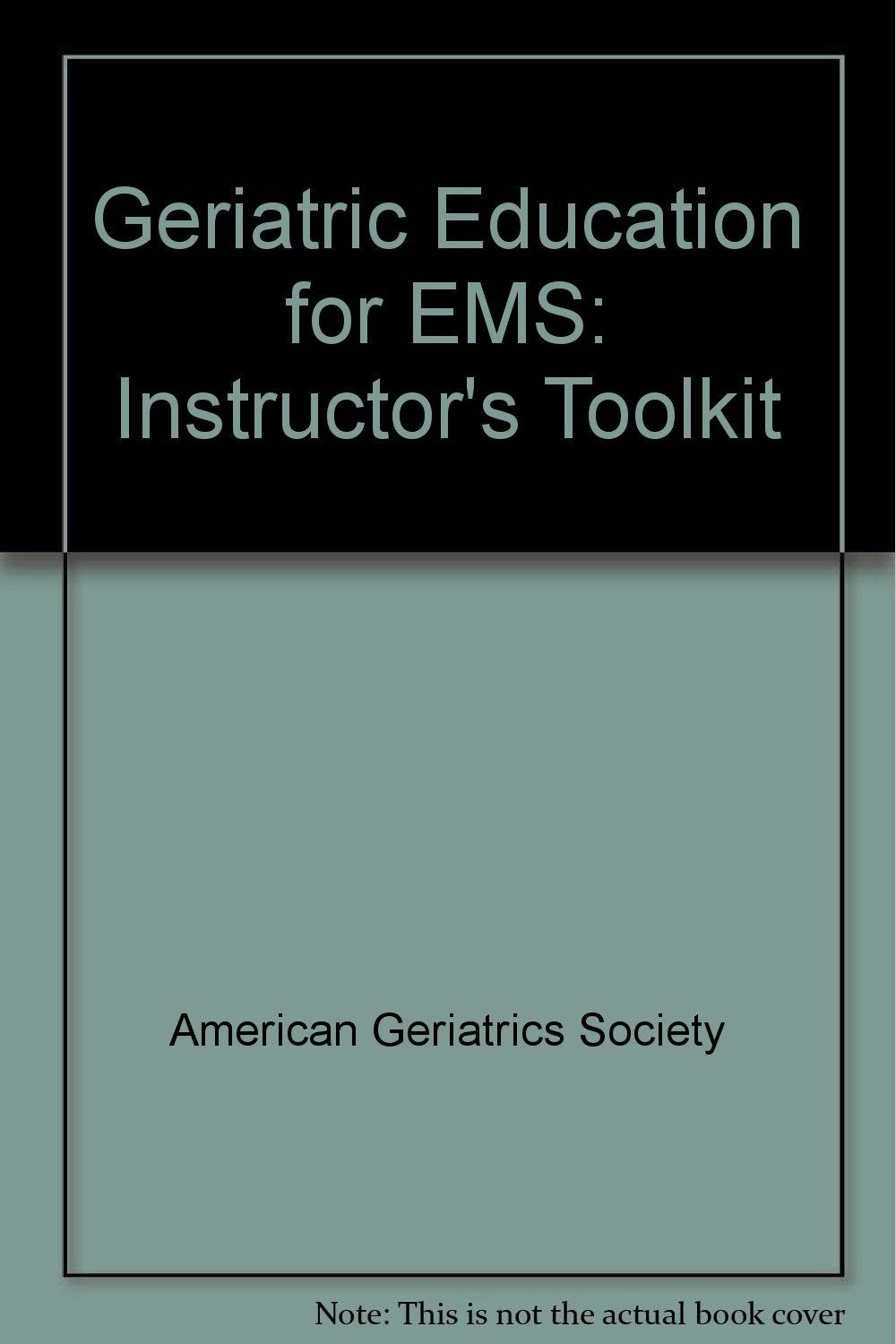 Geriatric Education for Emergency Medical Services Instructor's Toolkit (Geriatric Education for EMS) Medicine