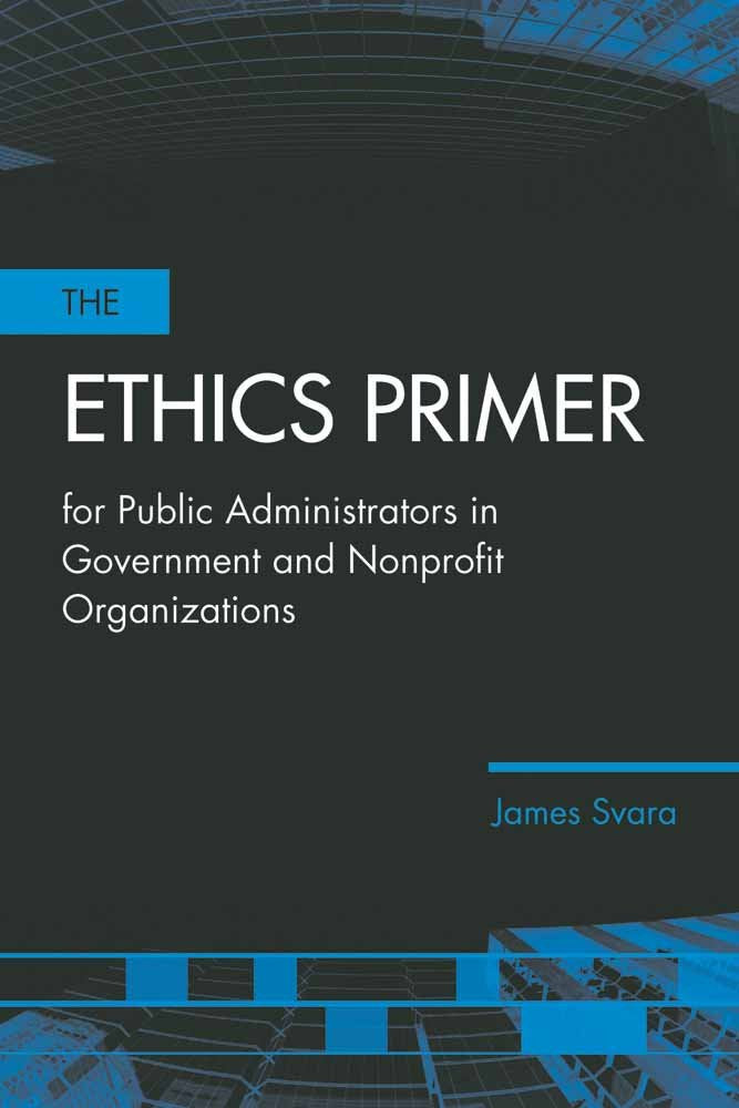 The Ethics Primer for Public Administrators in Government and Nonprofit Organizations Medicine