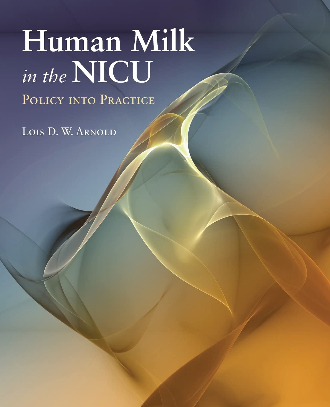 Human Milk in the NICU: Policy into Practice Medicine
