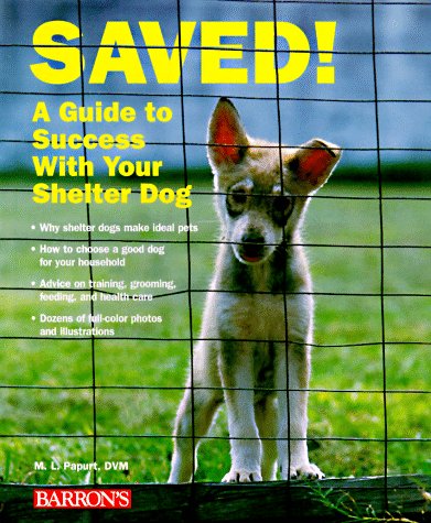 Saved: A Guide to Success With Your Shelter Dog Pets
