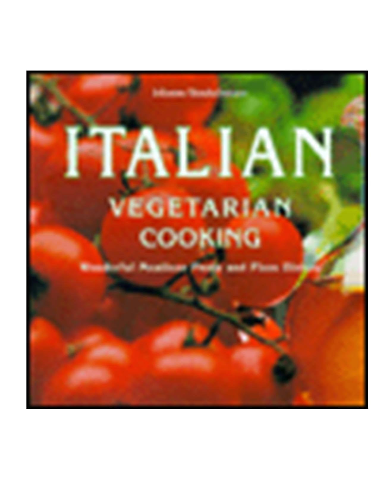 Italian Vegetarian Cooking: Cooking Vegetarian the Italian Way Cooking & Enjoying