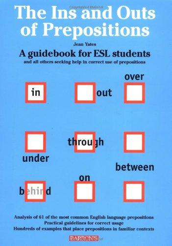 Ins and Outs of prepositions, The: A Guidebook for ESL Students Learning & Reference