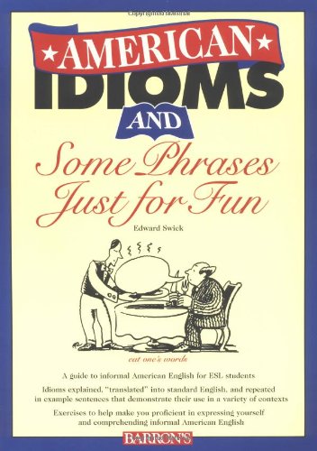 American Idioms and Some Phrases Just for Fun: An Esl Meaning and Usage Workbook Contains Both Practice Exercises and Tests Foreign Languages ​​& Dictionaries