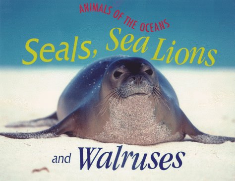 Seals, Sea Lions, and Walruses (Animals of the Oceans) Non-fiction