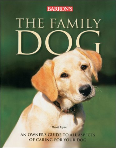 The Family Dog: An Owner's Guide to All Aspects of Caring for Your Dog book