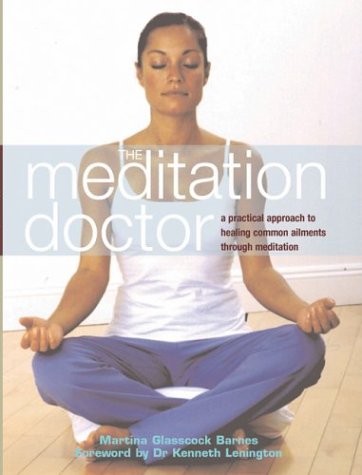 The Meditation Doctor: A Practical Approach to Healing Common Ailments Through Meditation Medicine
