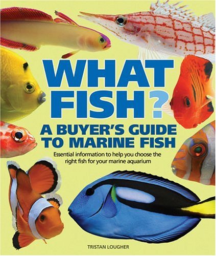 What Fish? a Buyer's Guide to Marine Fish: Essential Information to Help You Choose the Right Fish for Your Marine Aquarium (What Pet? Books) Pets