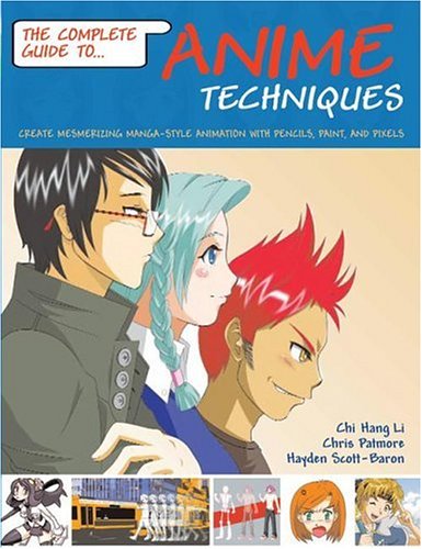 Complete Guide to Anime Techniques: Create Mesmerizing Manga-style Animation With Pencils, Paint, And Pixels book