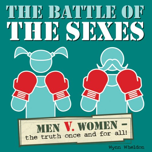 The Battle of the Sexes: Men V. Women -- the Truth Once And for All Books