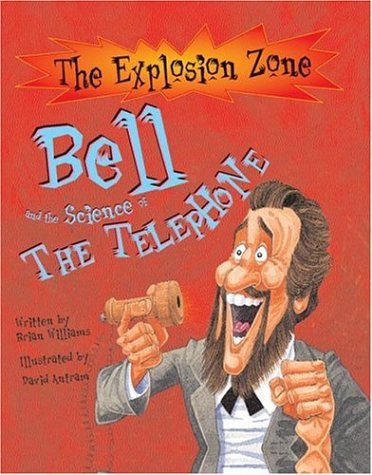 Bell And the Science of the Telephone (The Explosion Zone) Non-fiction