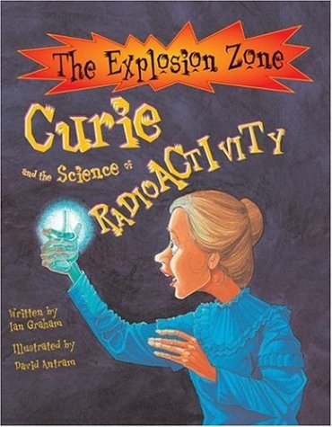 Curie And the Science of Radioactivity (The Explosion Zone) Non-fiction