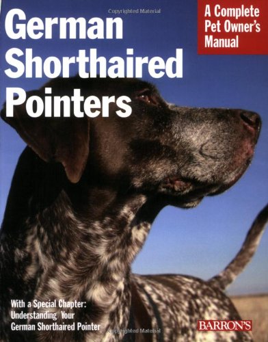 German Shorthaired Pointers (Complete Pet Owner's Manual) Pets