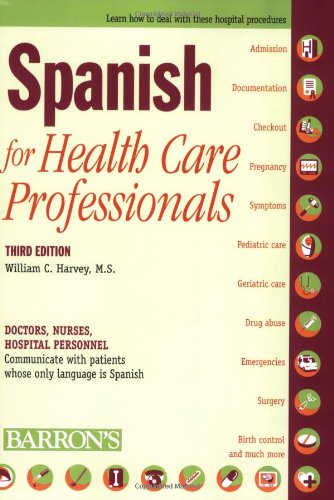 Spanish for Health Care Professionals: Doctors, Nurses, Hospital Personnel Communicate with Patients Whose Only Language Is Spanish Medicine