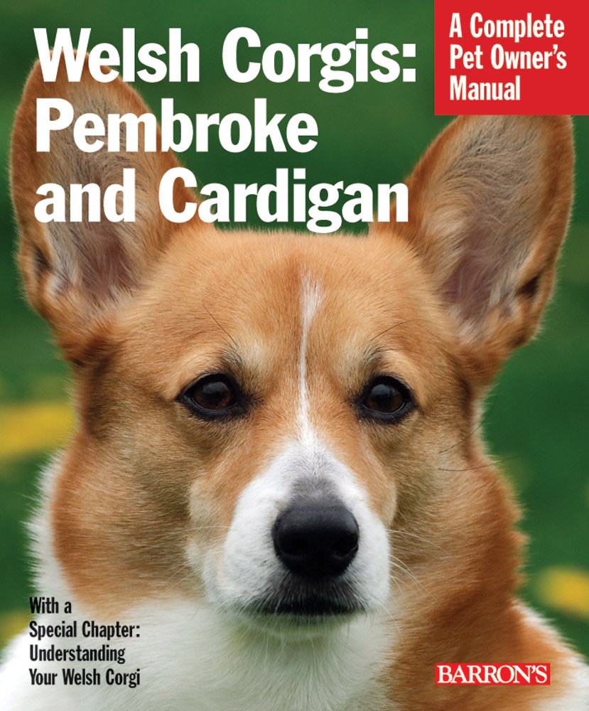 Welsh Corgis: Pembroke and Cardigan: Complete Pet Owner's Manual Pets