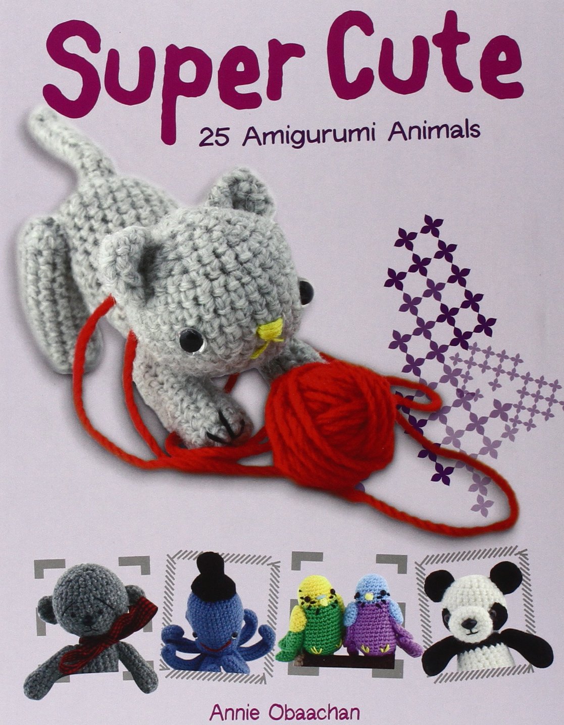 Super Cute: 25 Amigurumi Animals Hobbies & Crafts