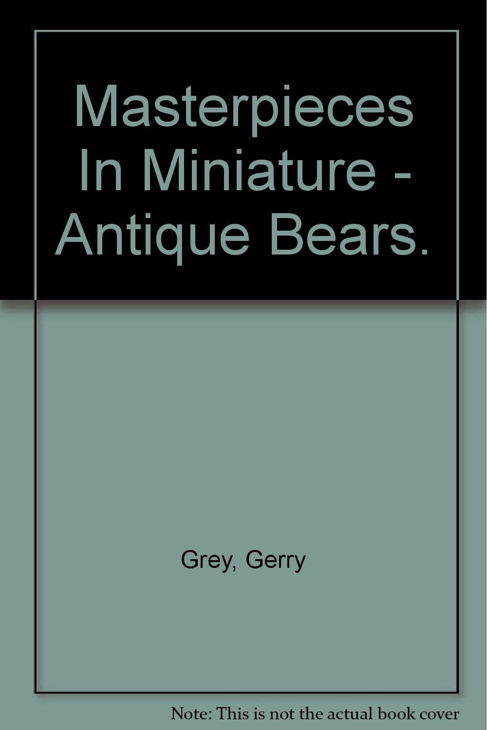Masterpieces in Miniature, Teddy Bears, Bear Ephemera, a Collectors' Guide to Illuminate, Inspire-and Treasure Books
