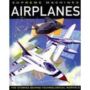 Airplanes (Supreme Machines : The Stories Behind Technological Marvels) book