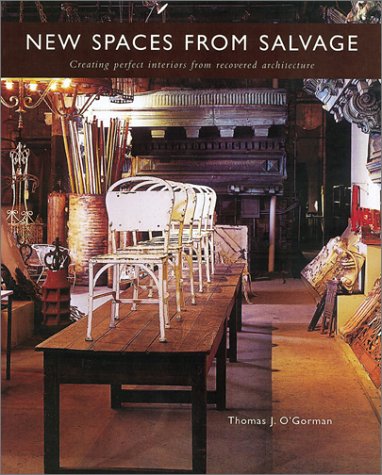 New Spaces from Salvage: Creating Perfect Interiors from Recovered Architecture Architecture