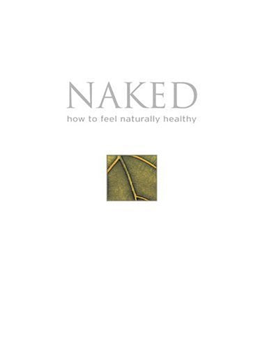 Naked: How to Feel Naturally Healthy Health, Nutrition & Fitness