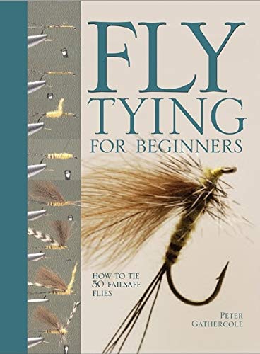 Fly Tying for Beginners: How to Tie 50 Failsafe Flies Leisure & Fun
