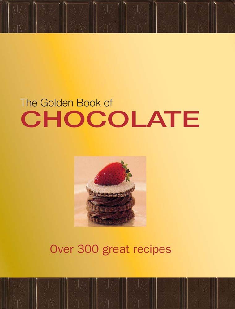 The Golden Book of Chocolate: Over 300 Great Recipes Cooking & Enjoying