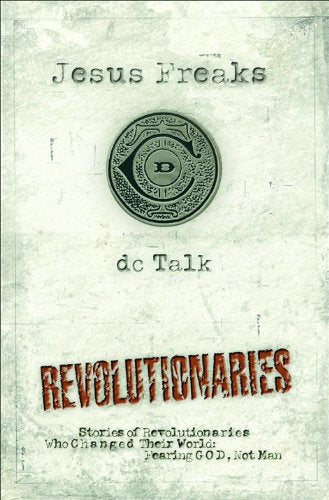 Jesus Freaks: Revolutionaries : Stories of Revolutionaries who changed their world : Fearing God, Not Man Religion & Esotericism