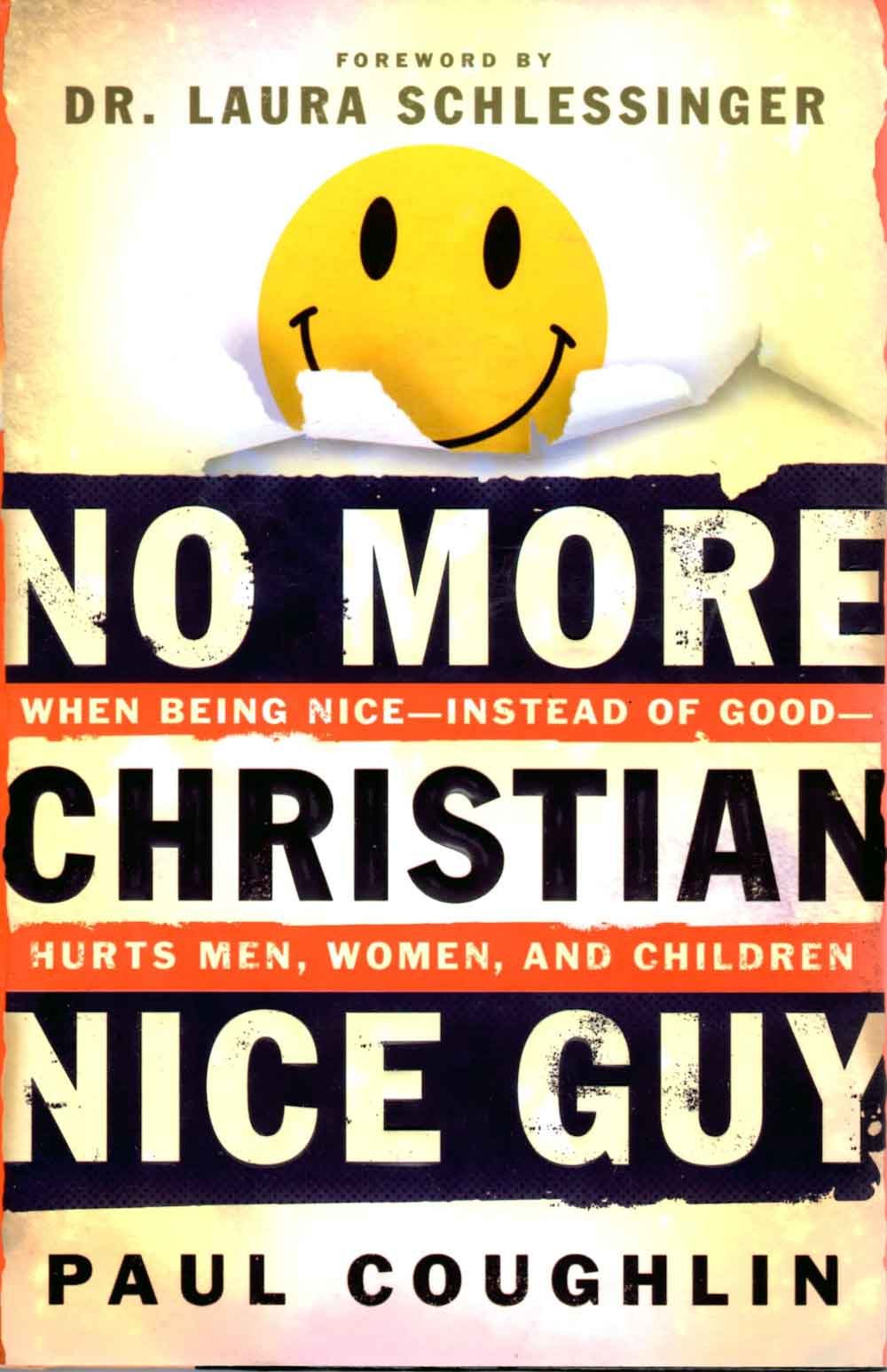 No More Christian Nice Guy: When Being Nice - - instead of Good-Hurts Men, Women And Children book